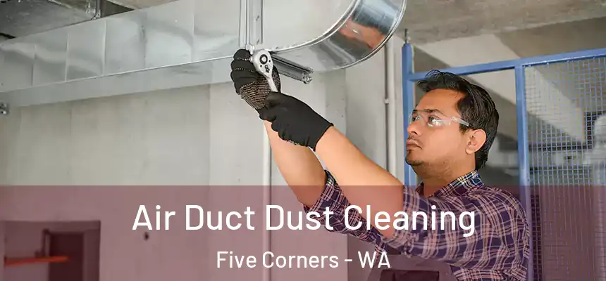  Air Duct Dust Cleaning Five Corners - WA
