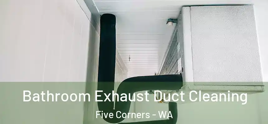  Bathroom Exhaust Duct Cleaning Five Corners - WA