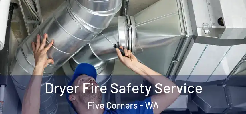  Dryer Fire Safety Service Five Corners - WA