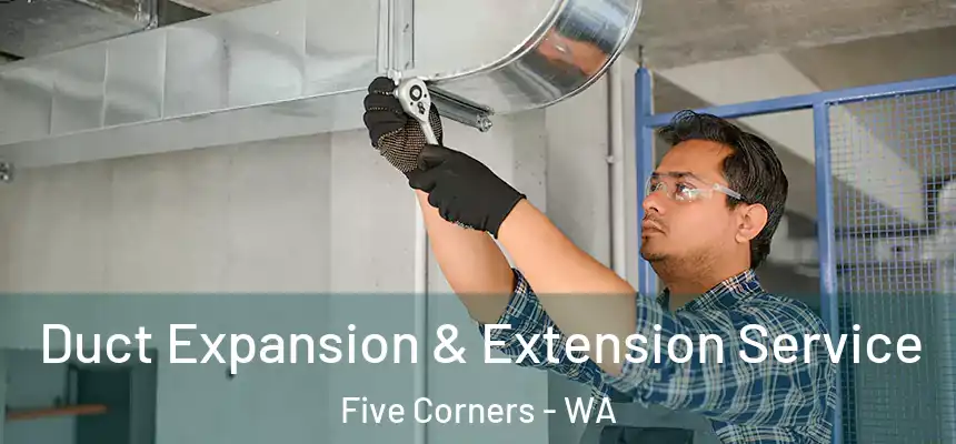  Duct Expansion & Extension Service Five Corners - WA