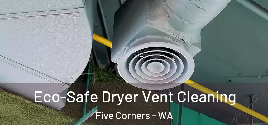  Eco-Safe Dryer Vent Cleaning Five Corners - WA