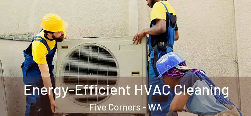  Energy-Efficient HVAC Cleaning Five Corners - WA