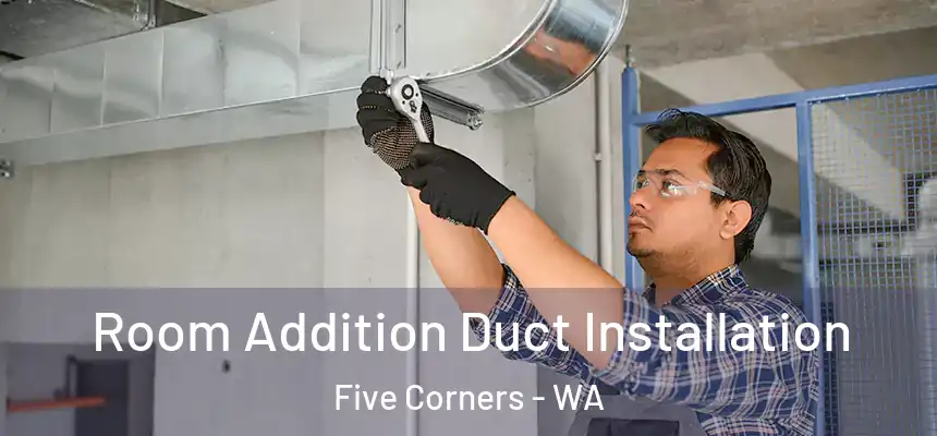  Room Addition Duct Installation Five Corners - WA