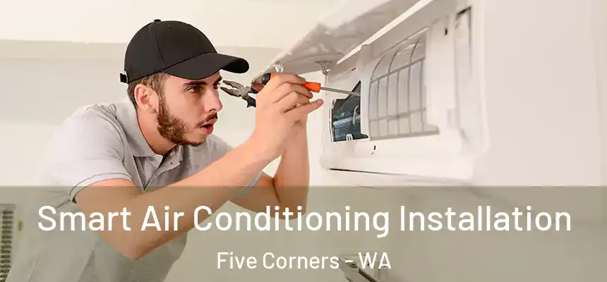  Smart Air Conditioning Installation Five Corners - WA
