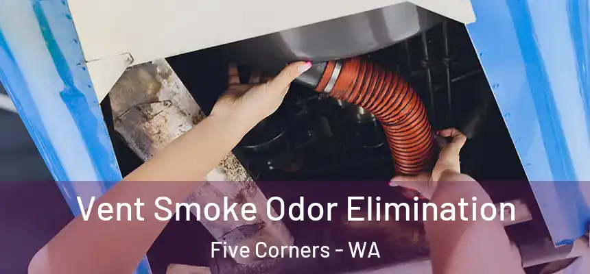  Vent Smoke Odor Elimination Five Corners - WA