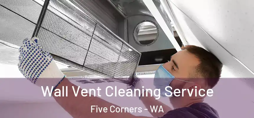  Wall Vent Cleaning Service Five Corners - WA