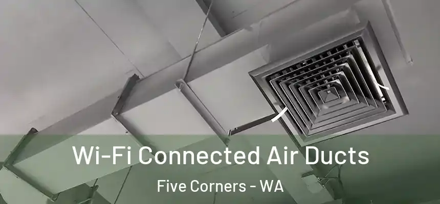  Wi-Fi Connected Air Ducts Five Corners - WA